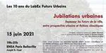 Les 10 ans du Labex Futurs Urbains: Repenser les futurs de la ville